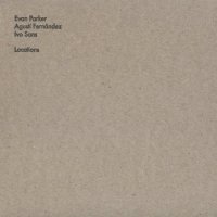 EVAN PARKER - Evan Parker, Agustí Fernández, Ivo Sans : Locations cover 