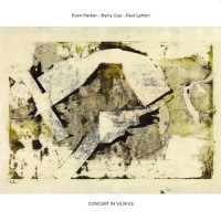 EVAN PARKER - Evan Parker, Barry Guy, Paul Lytton : Concert in Vilnius cover 