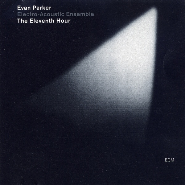 EVAN PARKER - Evan Parker Electro-Acoustic Ensemble : The Eleventh Hour cover 