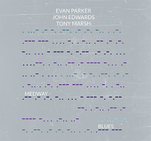 EVAN PARKER - Evan Parker / John Edwards / Tony Marsh : Medway Blues cover 