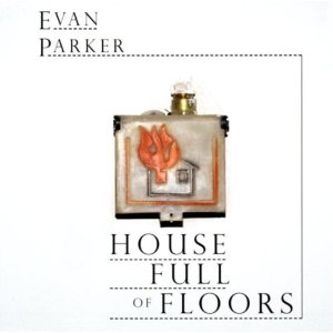EVAN PARKER - House Full Of Floors cover 