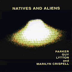 EVAN PARKER - Parker / Guy / Lytton  and Marilyn Crispell – Native And Aliens cover 