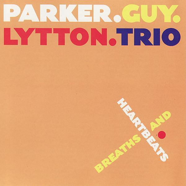 EVAN PARKER - Parker.Guy.Lytton.Trio – Breaths And Heartbeats cover 