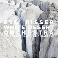 EVE RISSER - Eve Risser White Desert Orchestra : Les Deux Versants Se Regardent cover 