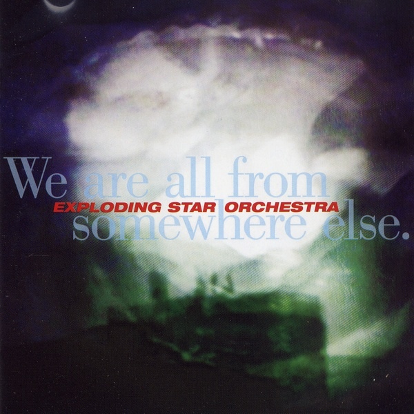 EXPLODING STAR ORCHESTRA - We Are All From Somewhere Else cover 