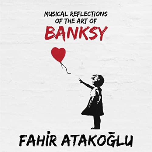 FAHIR ATAKOĞLU - Musical Reflections of the Art of Banksy cover 