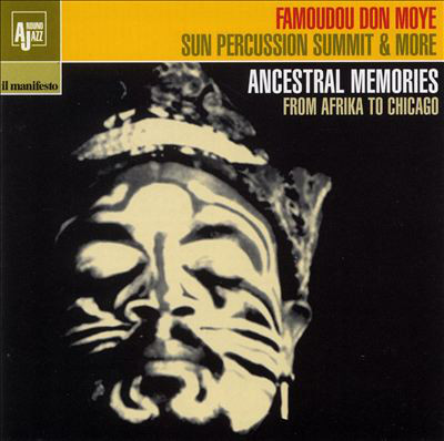 FAMOUDOU DON MOYE - Famoudou Don Moye, Sun Percussion Summit & More ‎: Ancestral Memories: From Afrika To Chicago cover 