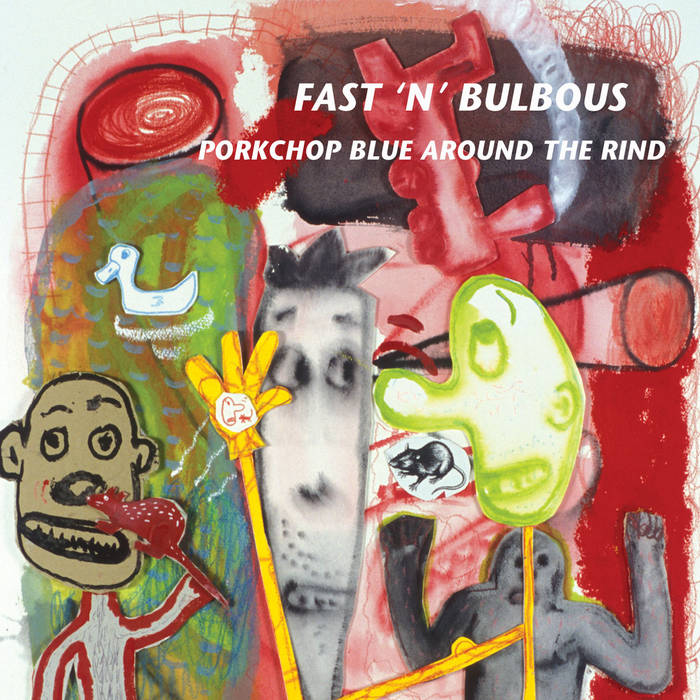 FAST 'N' BULBOUS - Pork Chop Blue Around The Rind cover 