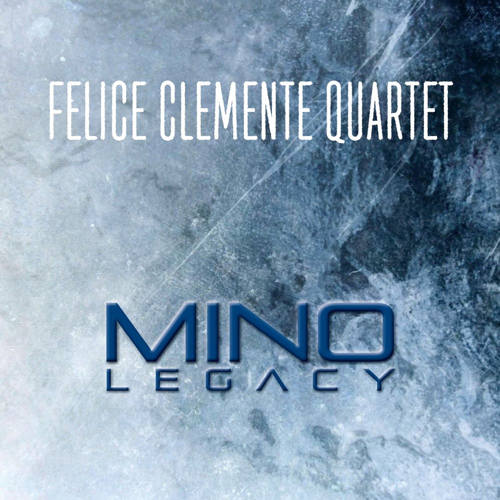 FELICE CLEMENTE - Felice Clemente Quartet : Mino Legacy cover 