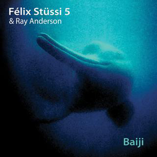 FÉLIX STÜSSI - Félix Stüssi 5, Ray Anderson ‎: Baiji cover 