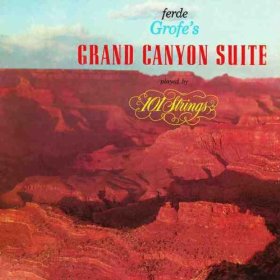 FERDE GROFÉ - Ferde Grofe  Played By 101 Strings ‎: Ferde Grofe's Grand Canyon Suite cover 