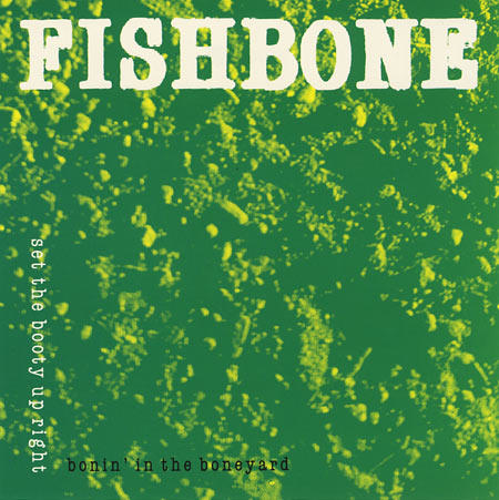 FISHBONE - Bonin' In The Boneyard: Set The Booty Up Right cover 