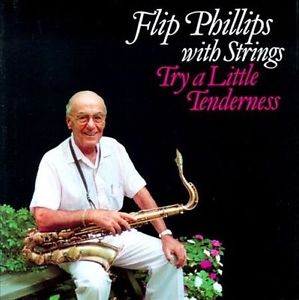 FLIP PHILLIPS - Try A Little Tenderness cover 