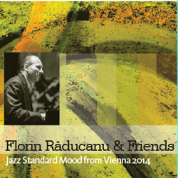 FLORIN RADUCANU - Florin Raducanu & Friends : Jazz Standard Mood from Vienna 2014 cover 