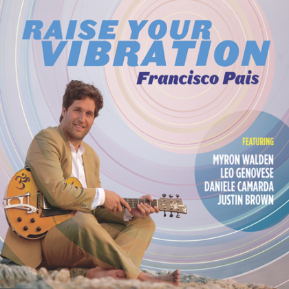 FRANCISCO PAIS - Raise Your Vibration (feat. Myron Walden, Justin Brown, Daniele Camarda & Leo Genovese) cover 