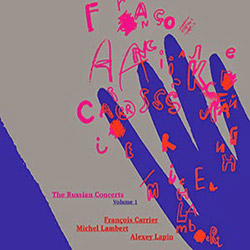 FRANÇOIS CARRIER - Francois Carrier / Michel Lambert / Alexey Lapin: The Russian Concerts Volume 1 cover 