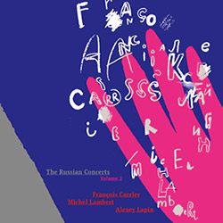 FRANÇOIS CARRIER - Francois Carrier / Michel Lambert / Alexey Lapin :  The Russian Concerts Volume 2 cover 