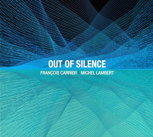 FRANÇOIS CARRIER - Francois Carrier / Michel Lambert : Out Of Silence cover 