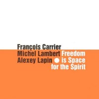 FRANÇOIS CARRIER - Freedom Is Space For The Spirit cover 