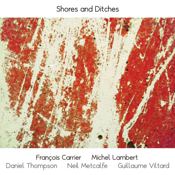 FRANÇOIS CARRIER - Shores and Ditches  (with Michel Lambert, Daniel Thompson, Neil Metcalfe, Guillaume Viltard) cover 