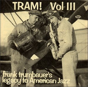 FRANKIE TRUMBAUER - Volume 3: Tram! Frank Trumbauer's Legacy To American Jazz 1931-1934 cover 