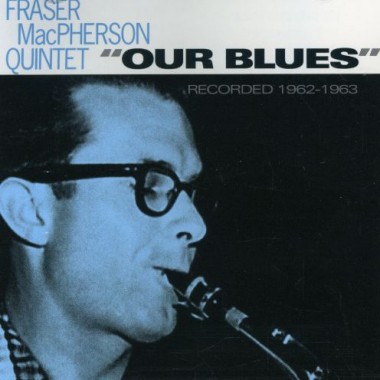FRASER MACPHERSON - Our Blues : Recorded 1962-1963 cover 