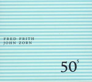 FRED FRITH - 50th Birthday Celebration Volume Five (with John Zorn) cover 