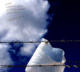 FRED FRITH - Fred Frith / Hardy Fox : A Day Hanging Dead Between Heaven And Earth cover 