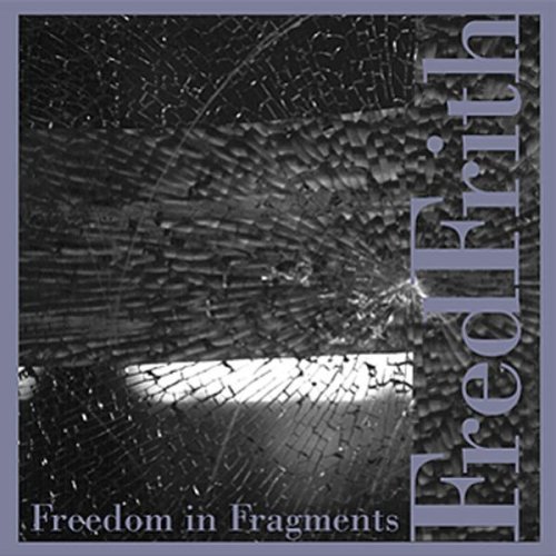 FRED FRITH - Freedom In Fragments cover 