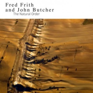 FRED FRITH - Frith, Fred / John Butcher : The Natural Order cover 