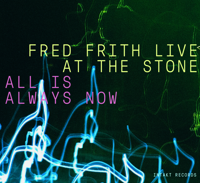 FRED FRITH - Live At The Stone - All Is Always Now cover 