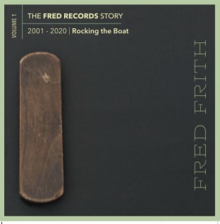 FRED FRITH - The Fred Records Story : Volume 1 Rocking the Boat cover 