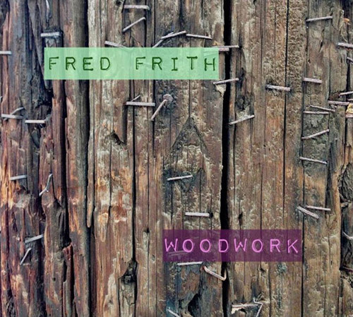 FRED FRITH - Woodwork / Live At Ateliers Claus cover 