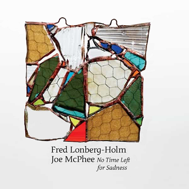 FRED LONBERG-HOLM - Fred Lonberg-Holm, Joe McPhee : No Time Left for Sadness cover 