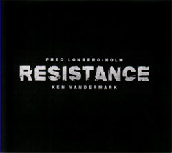 FRED LONBERG-HOLM - Fred Lonberg-Holm/Ken Vandermark: Resistance cover 