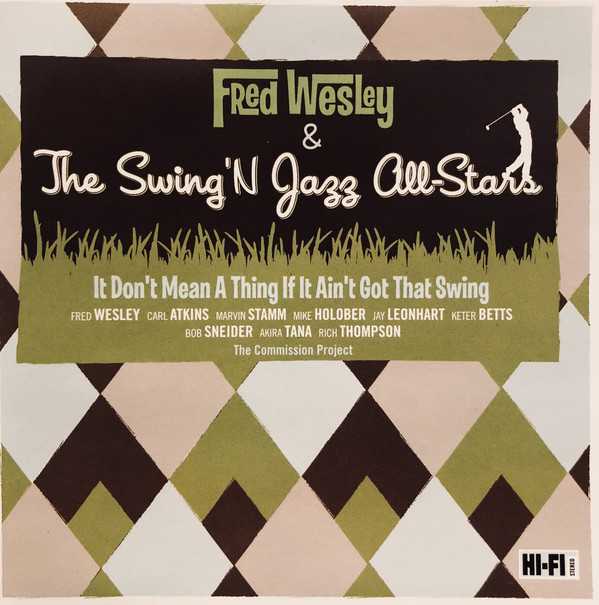 FRED WESLEY - Fred Wesley & The Swing'n Jazz All-Stars : It Don’t Mean A Thing If It Ain’t Got That Swing cover 