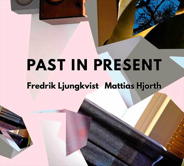 FREDRIK LJUNGKVIST - Fredrik Ljungkvist & Mattias Hjorth : Past in Present cover 