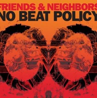 FRIENDS AND NEIGHBORS - No Beat Policy cover 