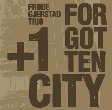 FRODE GJERSTAD - Frode Gjerstad Trio + 1 :  Forgotten City cover 
