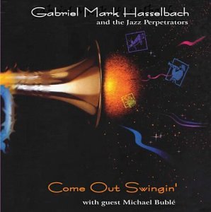 GABRIEL MARK HASSELBACH - Gabriel Mark Hasselbach & the Jazz Perpetrators : Come Out Swingin' cover 