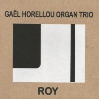 GAËL HORELLOU - Gaël Horellou Organ Trio : Roy cover 