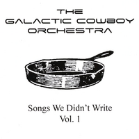 GALACTIC COWBOY ORCHESTRA - Songs We Didnt Write, Vol. 1 cover 