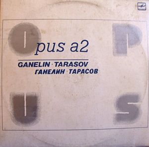 GANELIN TRIO/SLAVA GANELIN - Ganelin / Tarasov : Opus A2 cover 