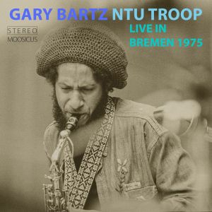 GARY BARTZ - Gary Bartz NTU Troop : Live In Bremen 1975 cover 