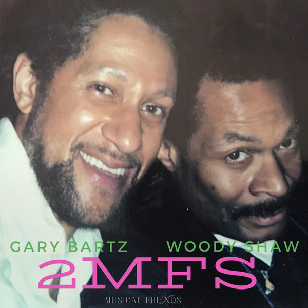 GARY BARTZ - Gary Bartz, Woody Shaw : 2MFs (Musical Friends) cover 
