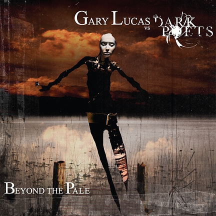 GARY LUCAS - Gary Lucas Vs The Dark Poets : Beyond The Pale cover 