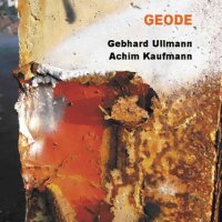 GEBHARD ULLMANN - Gebhard Ullmann / Achim Kaufmann : Geode cover 