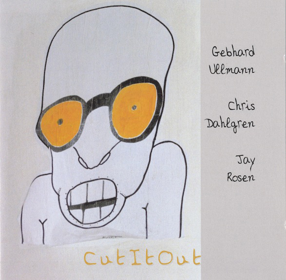 GEBHARD ULLMANN - Gebhard Ullmann / Chris Dahlgren / Jay Rosen : Cut It Out cover 