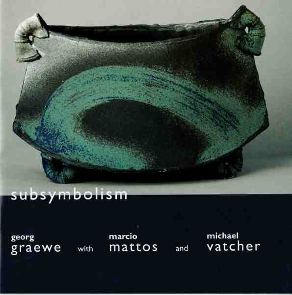 GEORG GRAEWE (GRÄWE) - Georg Graewe  With Marcio Mattos And Michael Vatcher : Subsymbolism cover 