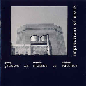 GEORG GRAEWE (GRÄWE) - Georg Graewe With Marcio Mattos And Michael Vatcher ‎: Impressions Of Monk cover 